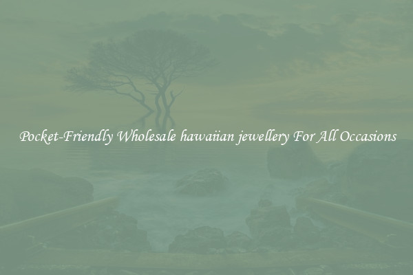 Pocket-Friendly Wholesale hawaiian jewellery For All Occasions