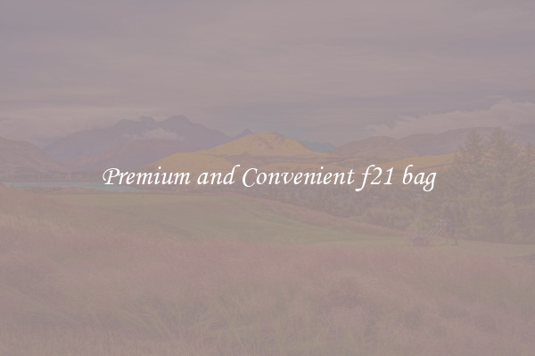 Premium and Convenient f21 bag
