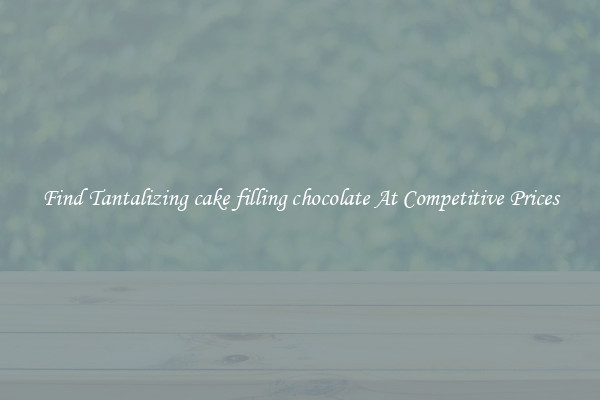 Find Tantalizing cake filling chocolate At Competitive Prices