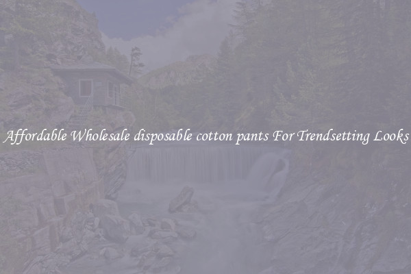 Affordable Wholesale disposable cotton pants For Trendsetting Looks