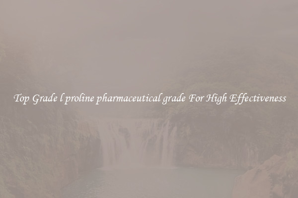 Top Grade l proline pharmaceutical grade For High Effectiveness