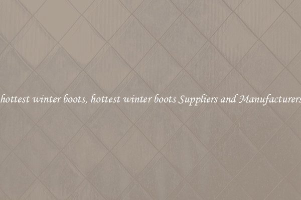 hottest winter boots, hottest winter boots Suppliers and Manufacturers