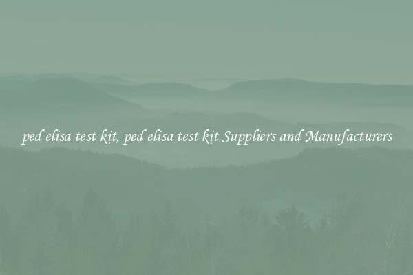 ped elisa test kit, ped elisa test kit Suppliers and Manufacturers