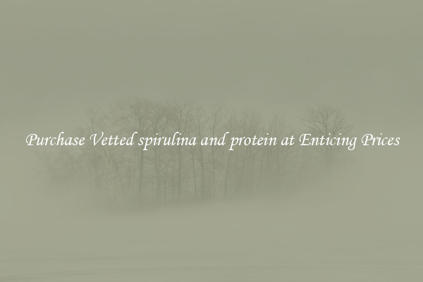 Purchase Vetted spirulina and protein at Enticing Prices