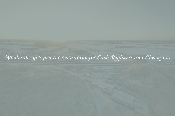 Wholesale gprs printer restaurant for Cash Registers and Checkouts 
