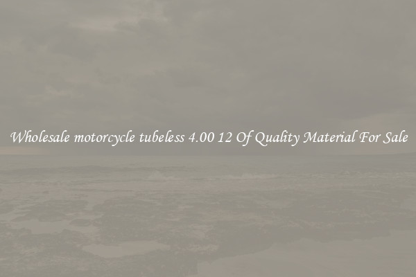 Wholesale motorcycle tubeless 4.00 12 Of Quality Material For Sale