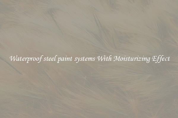 Waterproof steel paint systems With Moisturizing Effect