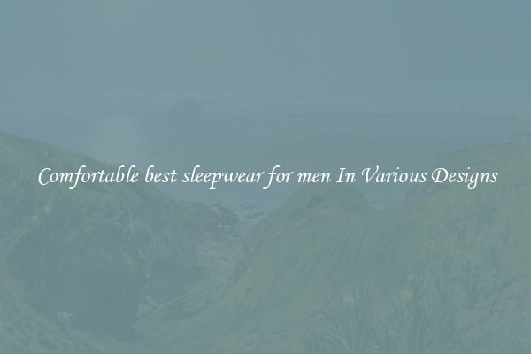 Comfortable best sleepwear for men In Various Designs