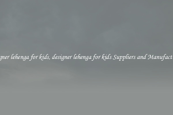 designer lehenga for kids, designer lehenga for kids Suppliers and Manufacturers