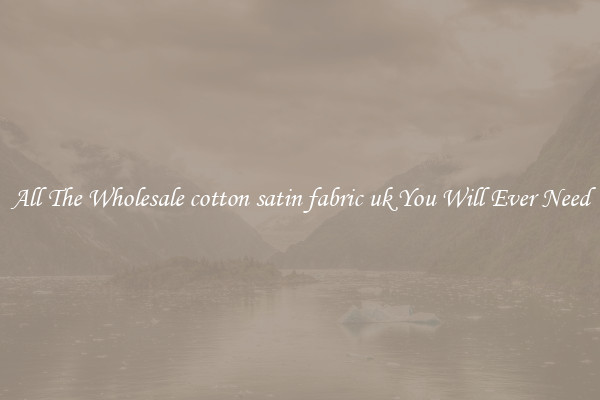 All The Wholesale cotton satin fabric uk You Will Ever Need