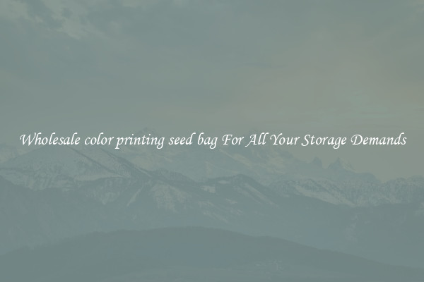 Wholesale color printing seed bag For All Your Storage Demands
