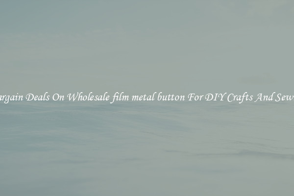 Bargain Deals On Wholesale film metal button For DIY Crafts And Sewing