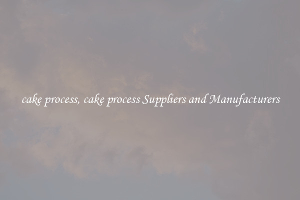 cake process, cake process Suppliers and Manufacturers