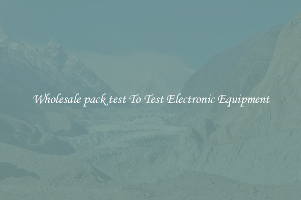 Wholesale pack test To Test Electronic Equipment
