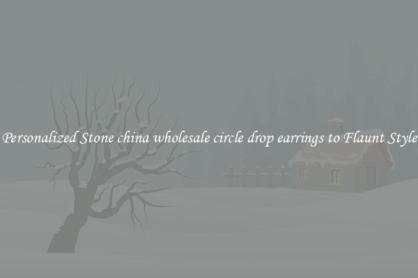 Personalized Stone china wholesale circle drop earrings to Flaunt Style