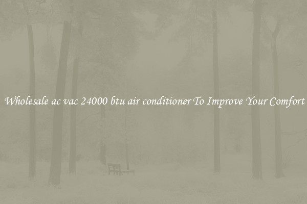 Wholesale ac vac 24000 btu air conditioner To Improve Your Comfort