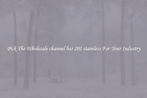 Pick The Wholesale channel bar 201 stainless For Your Industry