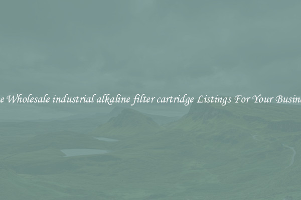 See Wholesale industrial alkaline filter cartridge Listings For Your Business