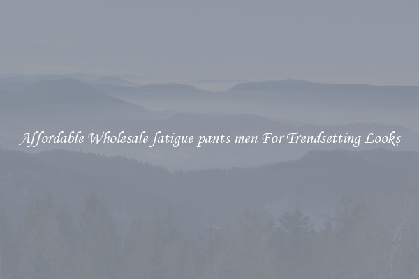 Affordable Wholesale fatigue pants men For Trendsetting Looks