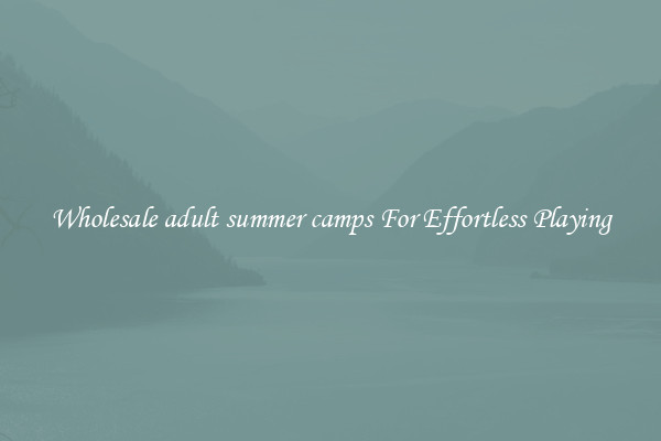 Wholesale adult summer camps For Effortless Playing