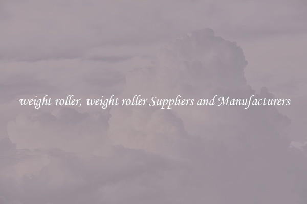 weight roller, weight roller Suppliers and Manufacturers