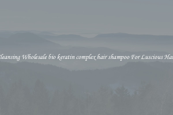 Cleansing Wholesale bio keratin complex hair shampoo For Luscious Hair.