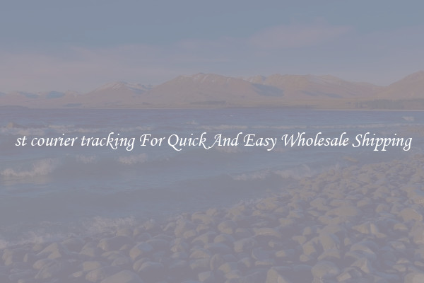 st courier tracking For Quick And Easy Wholesale Shipping