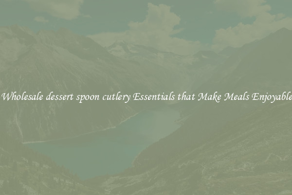 Wholesale dessert spoon cutlery Essentials that Make Meals Enjoyable