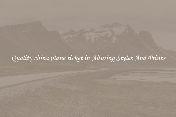 Quality china plane ticket in Alluring Styles And Prints