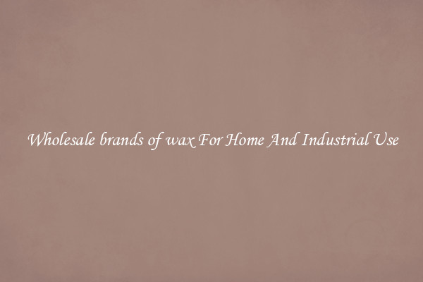 Wholesale brands of wax For Home And Industrial Use