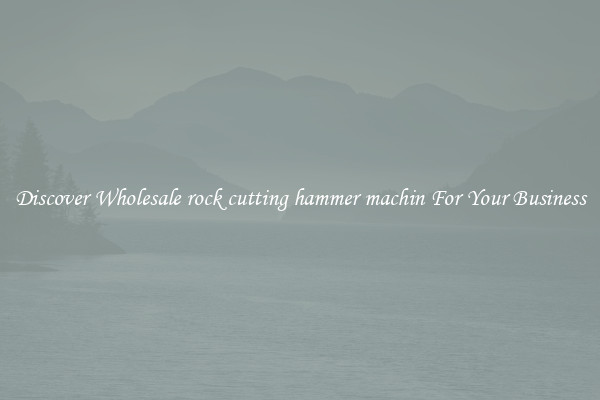 Discover Wholesale rock cutting hammer machin For Your Business