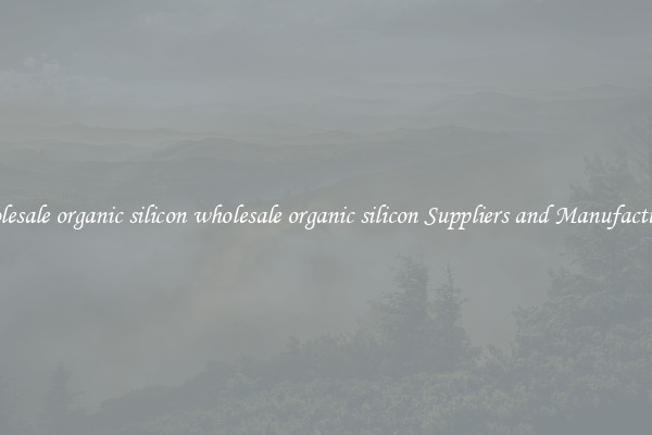 wholesale organic silicon wholesale organic silicon Suppliers and Manufacturers