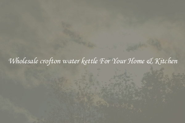 Wholesale crofton water kettle For Your Home & Kitchen