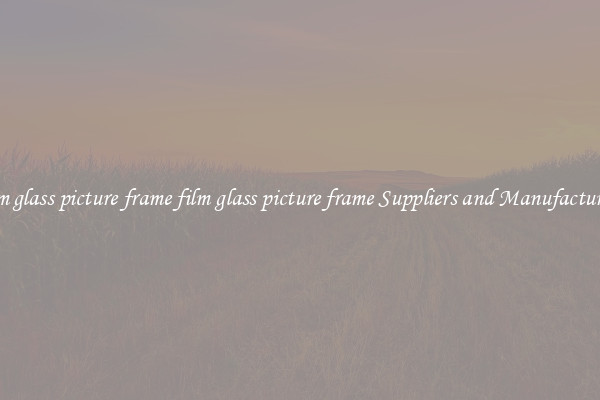 film glass picture frame film glass picture frame Suppliers and Manufacturers