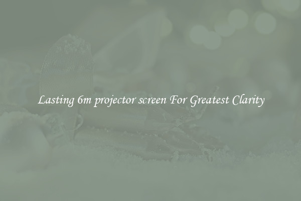 Lasting 6m projector screen For Greatest Clarity