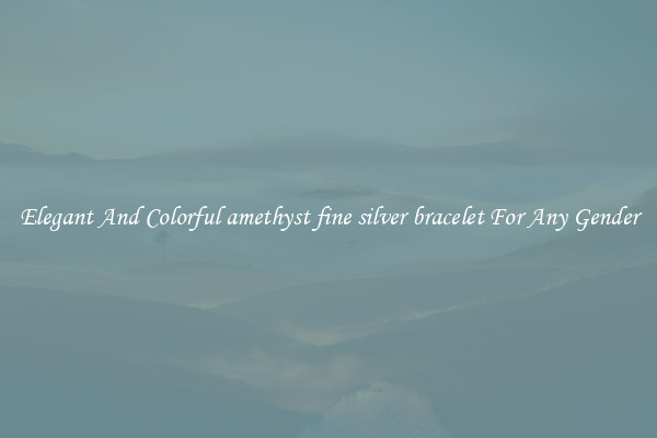 Elegant And Colorful amethyst fine silver bracelet For Any Gender