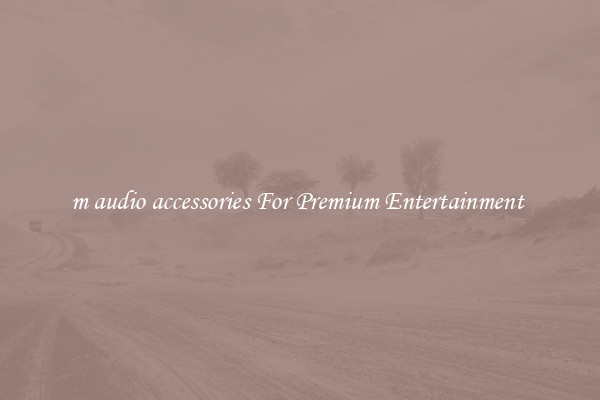 m audio accessories For Premium Entertainment 