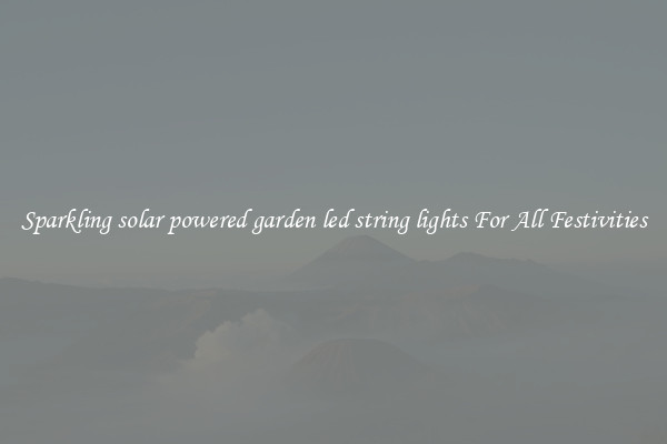 Sparkling solar powered garden led string lights For All Festivities