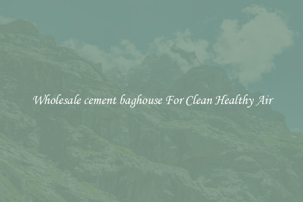 Wholesale cement baghouse For Clean Healthy Air