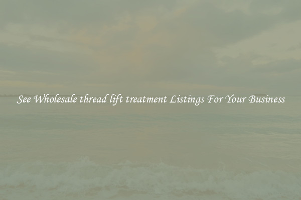 See Wholesale thread lift treatment Listings For Your Business