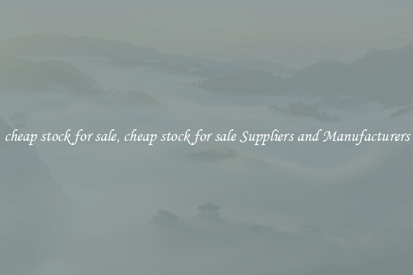 cheap stock for sale, cheap stock for sale Suppliers and Manufacturers
