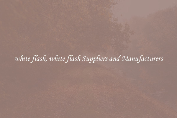 white flash, white flash Suppliers and Manufacturers