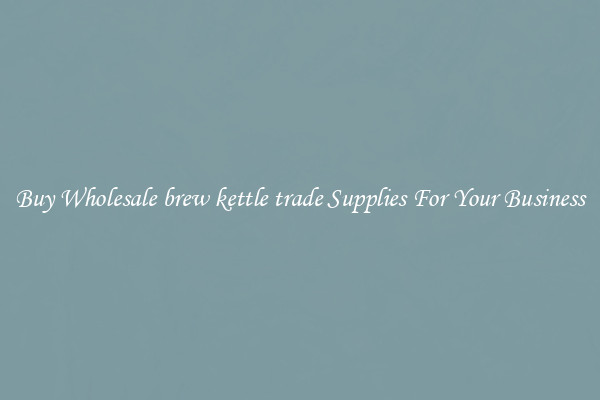Buy Wholesale brew kettle trade Supplies For Your Business