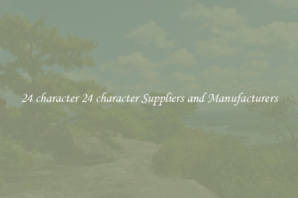 24 character 24 character Suppliers and Manufacturers