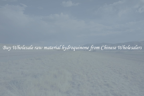 Buy Wholesale raw material hydroquinone from Chinese Wholesalers
