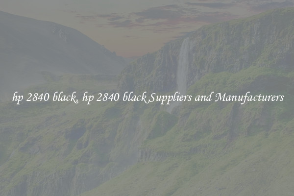 hp 2840 black, hp 2840 black Suppliers and Manufacturers