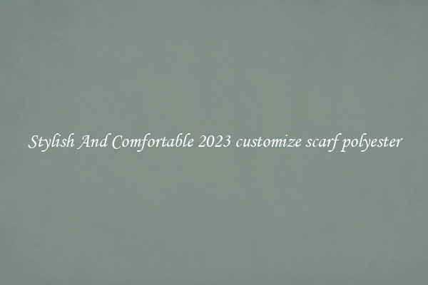 Stylish And Comfortable 2023 customize scarf polyester
