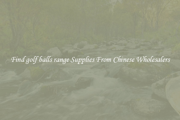 Find golf balls range Supplies From Chinese Wholesalers