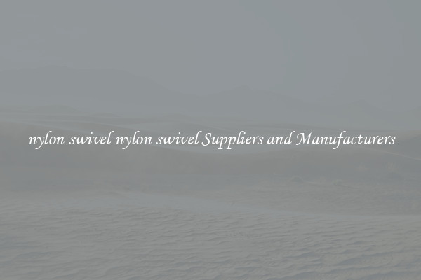 nylon swivel nylon swivel Suppliers and Manufacturers