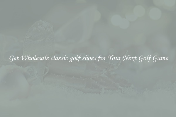 Get Wholesale classic golf shoes for Your Next Golf Game